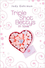 Title: Triple Shot Bettys in Love, Author: Jody  Gehrman