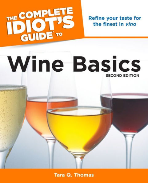 The Complete Idiot's Guide to Wine Basics, 2nd Edition: A Beginner's Guide to Everything You Need to Know about Wine