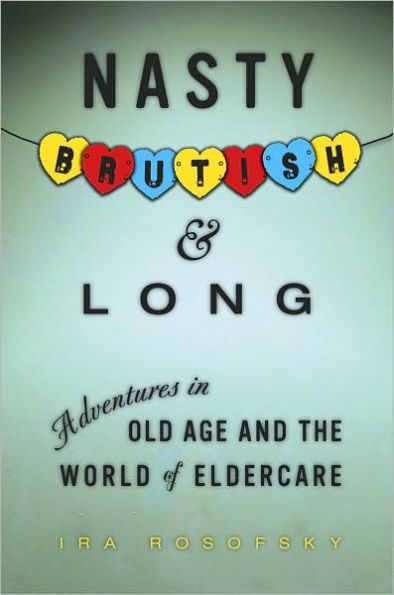 Nasty, Brutish, and Long: Adventures in Eldercare