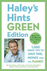 Title: Haley's Hints Green Edition: 1000 Great Tips to Save Time, Money, and the Planet!, Author: Graham Haley