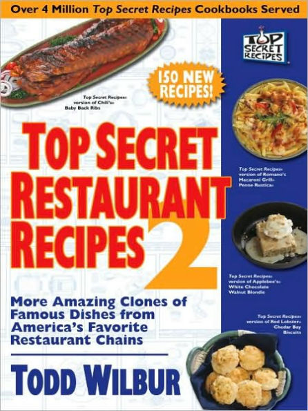 Top Secret Restaurant Recipes 2: More Amazing Clones of Famous Dishes from America's Favorite Restaurant Chains: A Cookbook