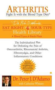 Title: Arthritis: Fight it with the Blood Type Diet, Author: Peter J. D'Adamo