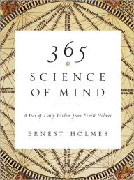 Title: 365 Science of Mind: A Year of Daily Wisdom from Ernest Holmes, Author: Ernest Holmes
