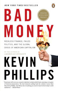 Title: Bad Money: The Inexcusable Failure of American Finance: An Update to Bad Money (A Penguin Group eSpecial from Penguin Books), Author: Kevin Phillips