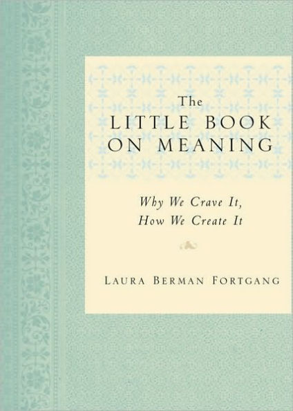 The Little Book on Meaning: Why We Crave It, How We Create It