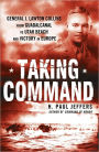 Taking Command: General J. Lawton Collins From Guadalcanal to Utah Beach and Victory in Europe