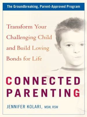 Connected Parenting: Set Loving Limits and Build Strong Bonds with Your Child for Life