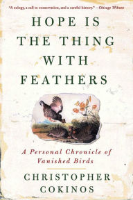 Hope Is the Thing With Feathers: A Personal Chronicle of Vanished Birds