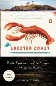 Title: The Lobster Coast: Rebels, Rusticators, and the Struggle for a Forgotten Frontier, Author: Colin Woodard