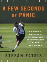 Title: A Few Seconds of Panic: A Sportswriter Plays in the NFL, Author: Stefan Fatsis