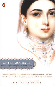 Title: White Mughals: Love and Betrayal in Eighteenth-Century India, Author: William Dalrymple