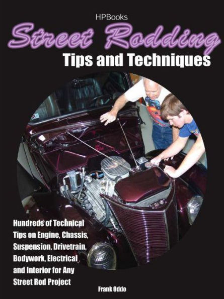Street Rodding Tips and TechniquesHP1515: Hundreds of Technical Tips on Engine, Chassis, Suspension, Drivetrain,Bodywork, Electrical and Interior for Any Street Rod Project