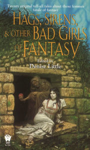 Title: Hags, Sirens, and Other Bad Girls of Fantasy, Author: Denise Little