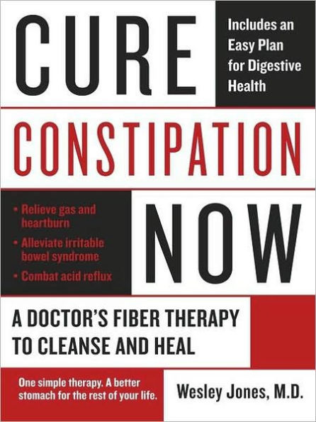 Cure Constipation Now: A Doctor's Fiber Therapy to Cleanse and Heal