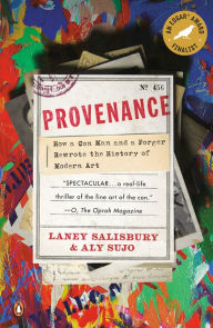Title: Provenance: How a Con Man and a Forger Rewrote the History of Modern Art, Author: Laney Salisbury
