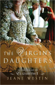 Title: The Virgin's Daughters: In the Court of Elizabeth I, Author: Jeane Westin
