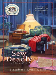 Title: Sew Deadly (Southern Sewing Circle Series #1), Author: Elizabeth Lynn Casey