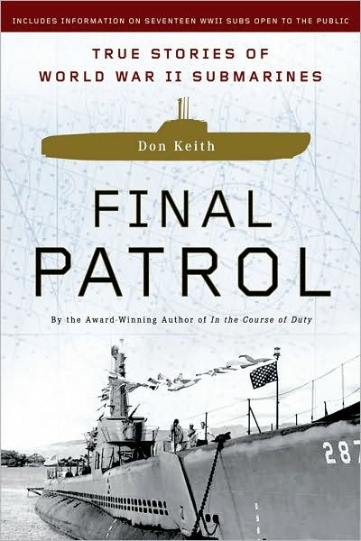 Final Patrol: True Stories Of World War Ii Submarines By Don Keith 