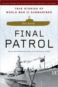 Title: Final Patrol: True Stories of World War II Submarines, Author: Don Keith