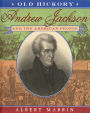 Old Hickory:Andrew Jackson and the American People: Andrew Jackson and the American People