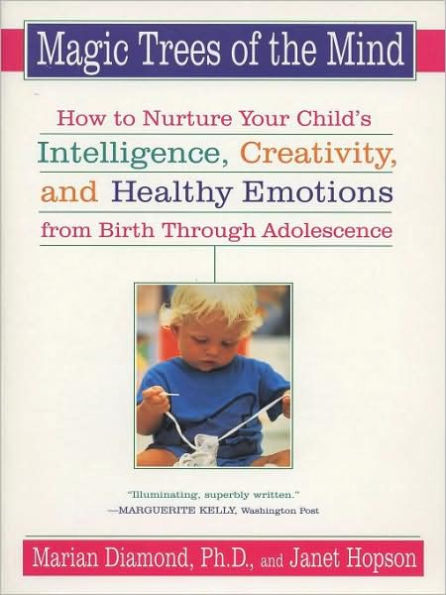 Magic Trees of the Mind: How to Nuture your Child's Intelligence, Creativity, and Healthy Emotions from Birth Through Adolescence