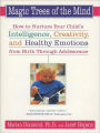 Magic Trees of the Mind: How to Nuture your Child's Intelligence, Creativity, and Healthy Emotions from Birth Through Adolescence