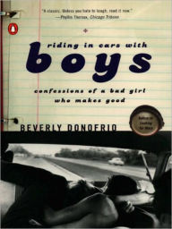 Title: Riding in Cars with Boys: Confessions of a Bad Girl Who Makes Good, Author: Beverly Donofrio