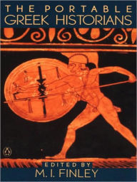 Title: The Portable Greek Historians: The Essence of Herodotus, Thucydides, Xenophon, Polybius, Author: M. I. Finley