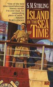 Title: Island in the Sea of Time (Island in the Sea of Time Series #1), Author: S. M. Stirling