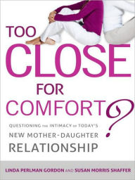 Too Close for Comfort?: Questioning the Intimacy of Today's New Mother-Daughter Relationship