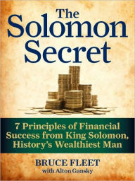 Title: The Solomon Secret: 7 Principles of Financial Success from King Solomon, History's Wealthiest Man, Author: Bruce Fleet