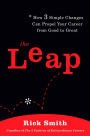 The Leap: How 3 Simple Changes Can Propel Your Career from Good to Great