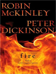 Title: Fire: Tales of Elemental Spirits, Author: Robin McKinley