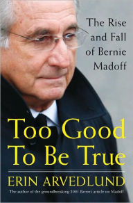 Title: Too Good to Be True: The Rise and Fall of Bernie Madoff, Author: Erin Arvedlund