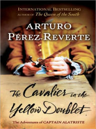 Title: Cavalier in the Yellow Doublet (Capitan Alatriste Series #5), Author: Arturo Pérez-Reverte
