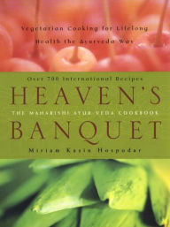 Title: Heaven's Banquet: Vegetarian Cooking for Lifelong Health the Ayurveda Way: A Cookbook, Author: Miriam Kasin Hospodar