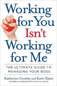 Title: Working for You Isn't Working for Me: How to Get Ahead When Your Boss Holds You Back, Author: Katherine Crowley
