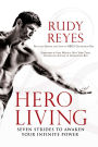 Hero Living: Seven Strides to Awaken Your Infinite Power