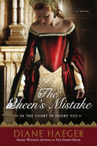 Title: The Queen's Mistake: In the Court of Henry VIII, Author: Diane Haeger