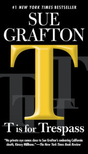 Title: T Is for Trespass (Kinsey Millhone Series #20), Author: Sue Grafton