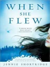 Title: When She Flew, Author: Jennie Shortridge