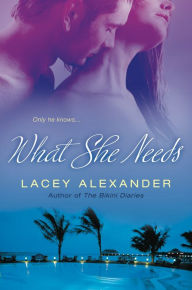 Title: What She Needs, Author: Lacey Alexander