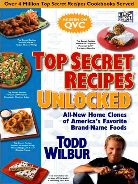Top Secret Recipes Unlocked: All New Home Clones of America's Favorite Brand-Name Foods: A Cookbook