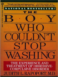 Title: The Boy Who Couldn't Stop Washing: The Experience and Treatment of Obsessive-Compulsive Disorder, Author: Judith L. Rapoport