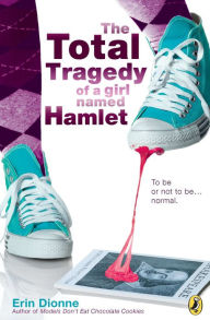 Title: The Total Tragedy of a Girl Named Hamlet, Author: Erin Dionne