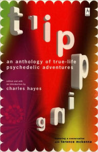 Title: Tripping: An Anthology of True-Life Psychedelic Adventures, Author: Charles Hayes