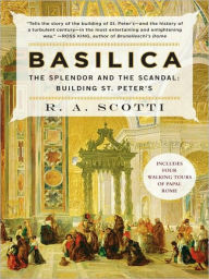 Title: Basilica: The Splendor and the Scandal: Building St. Peter's, Author: R. A. Scotti