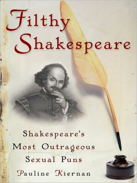 Filthy Shakespeare: Shakespeare's Most Outrageous Sexual Puns
