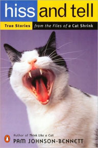 Title: Hiss and Tell: True Stories from the Files of a Cat Shrink, Author: Pam Johnson-Bennett