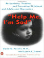 Help Me, I'm Sad: Recognizing, Treating, and Preventing Childhood and Adolescent Depression